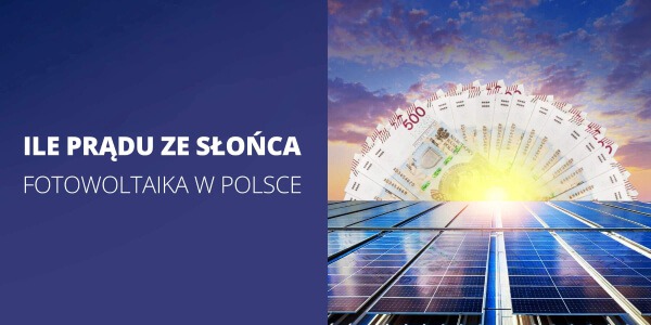Ile prądu ze słońca wyprodukują panele fotowoltaiczne w Polsce?
