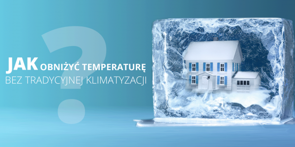 Sposoby jak obniżyć temperaturę w domu bez tradycyjnej klimatyzacji 